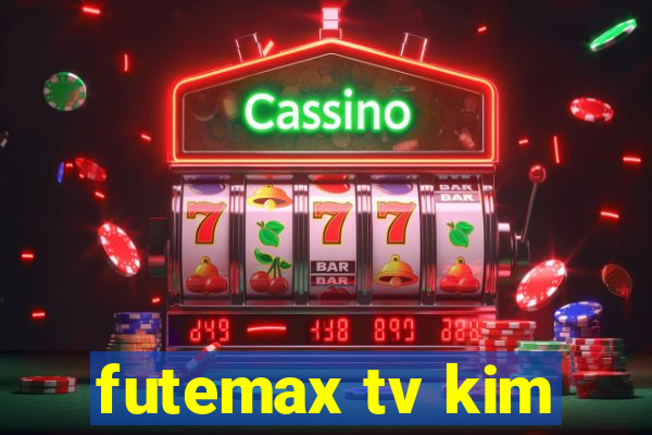 futemax tv kim